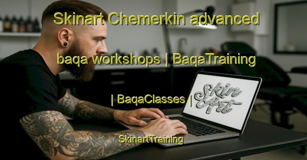 Skinart Chemerkin advanced baqa workshops | BaqaTraining | BaqaClasses | SkinartTraining-Russian Federation